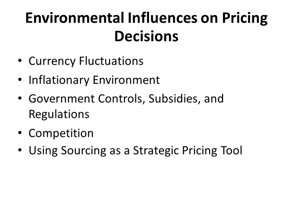 Environmental Influences on Pricing Decisions Currency Fluctuations Inflationary Environment Government Controls, Subsidies, and Regulations